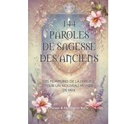 144 PAROLES DE SAGESSE DES ANCIENS: Les Murmures de la Lémurie pour un Nouveau Monde de Paix