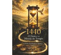 1440: O Dom e a Moeda do Tempo: 1 (Fundamento e Aliança)