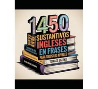1450 Sustantivos Ingleses en Frases para Todos los Niveles: Vocabulario ingles