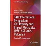 14th International Symposium on Plasticity and Impact Mechanics (IMPLAST 2025) Volume 5: Structural Fire Engineering (Lecture Notes in Civil Engineering, 887)