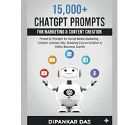 15,000+ ChatGPT Prompts for Marketing & Content Creation: Proven AI Prompts for Social Media Marketing, Content Creation, Ads, Branding, Course Creation & Online Business Growth