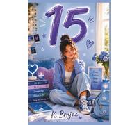 15: A Girl's Guide to Confidence, Choices, and Creating Your Future: Teen confidence and self-esteem building. Develop strong character, resilience, and integrity (Birthday Books)