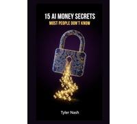 15 AI Money Secrets Most People Don't Know: The Unconventional Guide to Profiting From AI