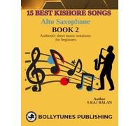 15 Best Kishore Kumar Songs for Alto Saxophone - Book 2 for Beginners: Learn 15 timeless Kishore Kumar hits on Alto Saxophone with easy-to-follow ... is Book 2 in our popular saxophone series