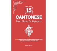 15 Cantonese Short Stories for Beginners: A1-A2 English-Cantonese Dual-Language Book for Easy Learning and Speaking (Learn Cantonese)