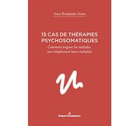 15 cas de thérapies psychosomatiques: Comment soigner les malades, non simplement leurs maladies
