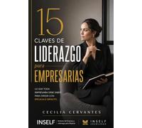 15 Claves de Liderazgo para Empresarias: Lo que toda empresaria debe saber para dirigir con eficacia e impacto.