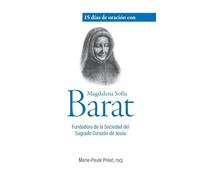 15 días de oración con Magdalena Sofía Barat: Fundadora de la Sociedad del Sagrado Corazón de Jesús
