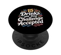 15 Drinks Per Day Challenge Accepted Party Level Expert |- PopSockets Adhesive PopGrip