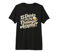 15 Drinks Per Day Challenge Accepted Party Level Expert - Premium T-Shirt