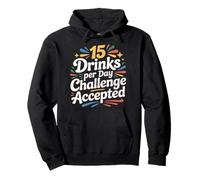 15 Drinks Per Day Challenge Accepted Party Level Expert |- Pullover Hoodie