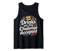 15 Drinks Per Day Challenge Accepted Party Level Expert |- Tank Top