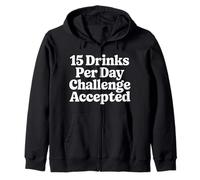 15 Drinks Per Day Challenge Accepted Party Level Expert |- Zip Hoodie