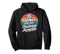 15 Drinks Per Day Challenge Accepted - Pullover Hoodie