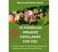 15 FORMULAS ORGANIC CAPILLARIES FOR YOU: Discover the Natural beauty