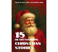 15 Heartwarming Christmas Stories: Tales of Love, Hope, and Holiday Magic