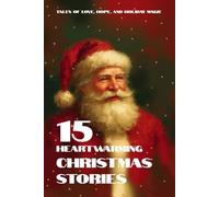 15 Heartwarming Christmas Stories: Tales of Love, Hope, and Holiday Magic