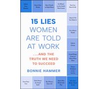 15 Lies Women Are Told at Work : …And the Truth We Need to Succeed