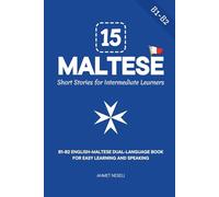 15 Maltese Short Stories for Intermediate Learners: B1-B2 English-Maltese Dual-Language Book for Easy Learning and Speaking (Learn Maltese)