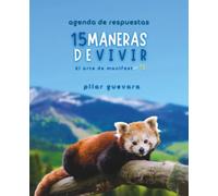 15 Maneras De Vivir - Agenda de Respuestas: El Arte de ManifestarTE (Infinitas Maneras De Vivir)