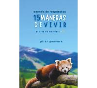 15 Maneras De Vivir - Agenda de Respuestas: El Arte de ManifestarTE (Infinitas Maneras De Vivir)