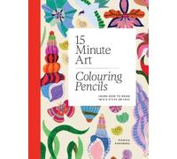15-Minute Art Colouring Pencils: Learn How to Draw in Six Steps or Less