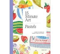 15-minute Art Pastels : Learn to Draw in Fewer Than Six Steps