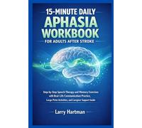 15-Minute Daily Aphasia Workbook For Adults After Stroke: Step-by-Step Speech Therapy and Memory Exercises with Real-Life Communication Practice, Large Print Activities, and Caregiver Support Guide