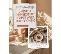15-Minute Dinners for People Who Hate Cooking: Fast, Low-Effort Meals for Real Life No Fancy Skills Required