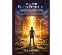 15-MINUTE EASTER-PENTECOST DEVOTIONAL FOR TEENS 2026: 50 Days of Holy Spirit Power, Biblical Truth, and Spiritual Transformation