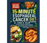 15-MINUTE ESOPHAGEAL CANCER DIET COOKBOOK FOR SENIORS: A Practical Guide with 15-Minute Recipes to Ease Swallowing, Reduce Inflammation & Boost Energy