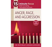 15-Minute Focus: Anger, Rage, and Aggression: Brief Counseling Techniques That Work