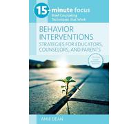 15-Minute Focus: Behavior Interventions: Strategies for Educators, Counselors, and Parents: Brief Counseling Techniques That Work