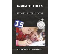 15 Minute focus sudoku puzzle book: 15 Minute focus sudoku puzzle book | Help calm the mind, Relax and focus your mind | 6X9 inches, 110 pages | 50+ Puzzles | solutions included.