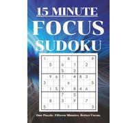 15 minute Focus Sudoku Puzzle Book: Sudoku puzzle for Focus | Help Calm the Mind, Relax, and Focus | 6x9 Inches, 110 Pages | 50+ Puzzles | Solutions Included