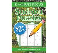 15 Minute Focus Sudoku Puzzle Book: Sudoku Puzzles for 15 Minute Focus | Calm the Mind, Relax & Focus | 50+ Puzzles with Motivational Quotes | Gift for Overthinkers | Solutions Included