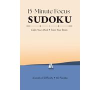 15-Minute Focus Sudoku Puzzle Book: Sudoku Puzzles for 15-Minute Focus | Help Calm the Mind, Relax, and Focus | 6x9 Inches, 120 Pages | 50+ Puzzles | Solutions Included