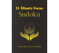 15-Minute Focus Sudoku Puzzle Book: Sudoku Puzzles for Focus | Help Calm the Mind, Relax, and Focus | 6x9 Inches, 110 Pages | 50+ Puzzles | Solutions Included