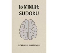 15 Minute Focus Sudoku Puzzle Book: Sudoku Puzzles for Focus | Improve concentration and problem-solving skills | 6x9 Inches, 110 Pages | 50+ Puzzles | Solutions Included