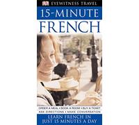 15-Minute French: Speak French in just 15 minutes a day: Learn in Just 12 Weeks (Eyewitness Travel 15-Minute)