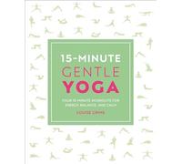 15-Minute Gentle Yoga: Four 15-Minute Workouts for Strength, Stretch, and Control (15 Minute Fitness)
