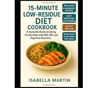 15-MINUTE LOW-RESIDUE DIET COOKBOOK: “A Complete Guide to Eating Comfortably with IBD, IBS, and Digestive Disorders”