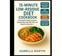 15-MINUTE LOW-RESIDUE DIET COOKBOOK: “A Complete Guide to Eating Comfortably with IBD, IBS, and Digestive Disorders”