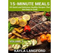 15-Minute Meals: 50 Quick and Delicious Healthy Recipes that are easy to cook: Volume 2