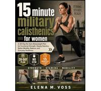 15 MINUTE MILITARY CALISTHENICS FOR WOMEN: A 28-Day No-Gym Bodyweight Plan for Functional Strength, Steady Stamina, Better Mobility, Balance, and Everyday Readiness