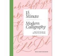 15-Minute Modern Calligraphy: Practise the Art of Decorative Lettering