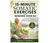 15-Minute Somatic Exercises for Seniors Over 60: A Simple Daily Plan to Relieve Anxiety, Sleep Better & Reset Your Nervous System