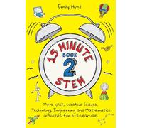 15-Minute STEM Book 2: More quick, creative science, technology, engineering and mathematics activities for 5-11-year-olds