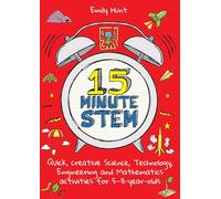 15-Minute STEM: Quick, creative science, technology, engineering and mathematics activities for 5-11 year-olds