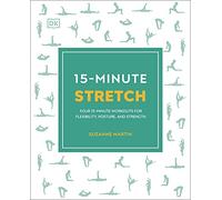 15-Minute Stretch: Four 15-Minute Workouts for Flexibility, Posture, and Strength